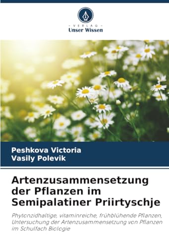 Artenzusammensetzung der Pflanzen im Semipalatiner Priirtyschje: Phytonzidhaltige, vitaminreiche, frühblühende Pflanzen, Untersuchung der Artenzusammensetzung von Pflanzen im Schulfach Biologie