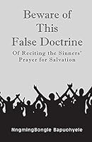 Beware of This False Doctrine: Of Reciting the Sinners' Prayer for Salvation 1631359584 Book Cover