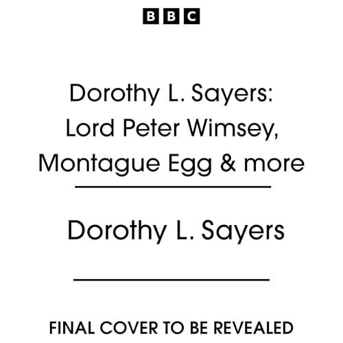 Page de couverture de Dorothy L. Sayers: Lord Peter Wimsey, Montague Egg & more