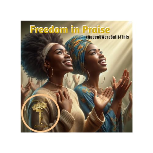 Episode 17: Freedom to Praise