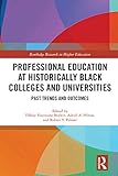 Professional Education at Historically Black Colleges and Universities: Past Trends and Future Outcomes (Routledge Research in Higher Education) (English Edition)