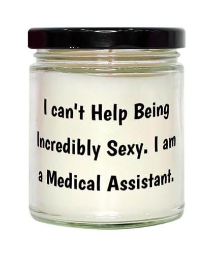 I Can't Help Being Incredibly Sexy. I am a. Scent Candle, Medical Assistant Present from Boss, Motivational for Men Women, Healthcare, Nurse, Doctor, Hospital, Clinic, Medical Office, Patient