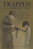 Trapped in the Korean War: My Family's True life Story of Their Struggle to Survive North Korea's Invasion of South Korea