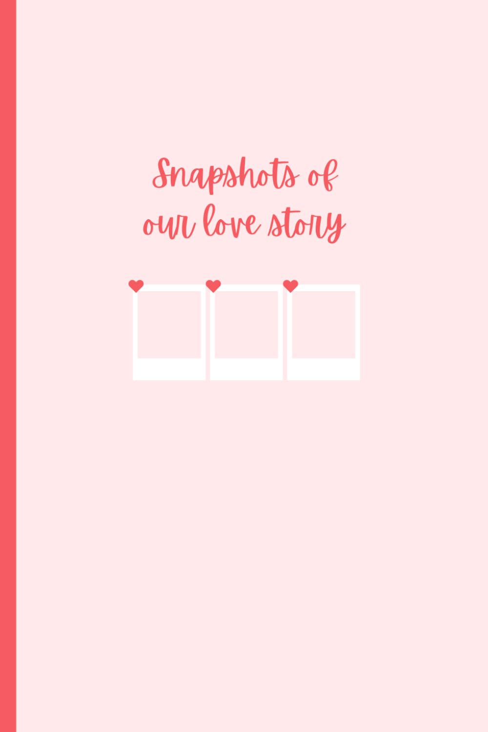 Snapshots Of Our Love Story | Keepsake Journal For Couples | Capturing Moments Together | Space For 50 Experiences | Photo Book | 6in x 9in