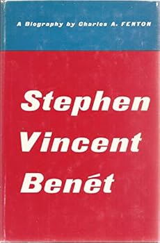 Stephen Vincent Benet: The Life and Times of an American Man of Letters, 1898-1943