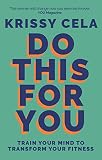 Do This for You: Train Your Mind To Transform Your Fitness (English Edition)