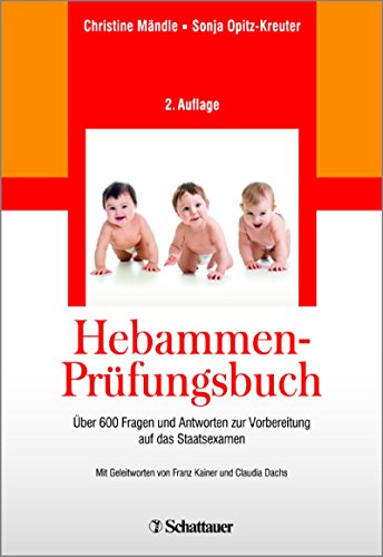 Hebammen-Prüfungsbuch: Über 600 Fragen und Antworten zur Vorbereitung auf das Staatsexamen - Mit einer Gebrauchsanweisung zur effektiven Prüfungsvorbereitung