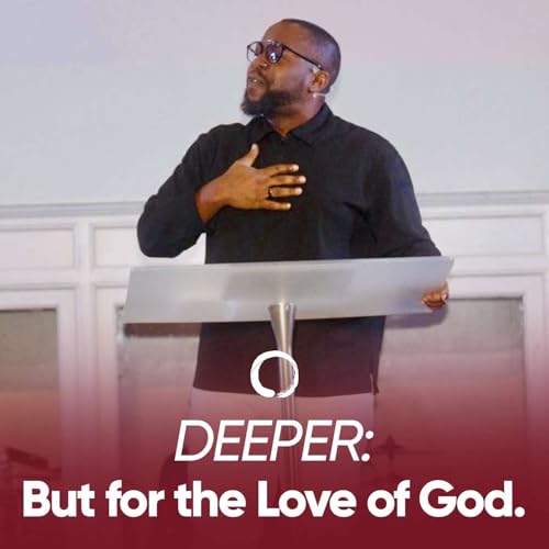 Deeper: But for the Love of God - Dr. Mike