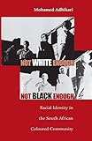 Not White Enough, Not Black Enough: Racial Identity in the South African Coloured Community (Volume 83) (Ohio RIS Africa Series)