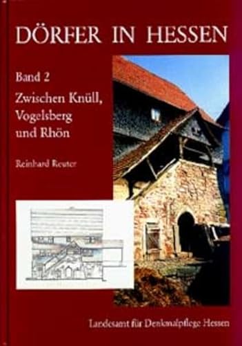 Dörfer in Hessen, Bd.2, Zwischen Knüll, Vogelsberg und Rhön: Zwischen Knüll, Vogelsberg und Rhön: Siedlungsformen - Hofformen - Hausformen in ... Siedlungsformen - Hofformen - Hausformen)