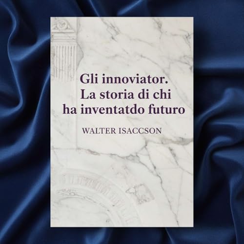 Gli innovatori. La storia di chi ha inventato il futuro copertina