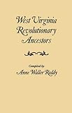 West Virginia Revolutionary Ancestors Whose Services Were Non-military and Whose Names, Therefore, Do Not Appear in Revolutionary Indexes of Soldiers and Sailors