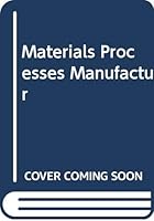 Materials Processes Manufactur 0029461308 Book Cover
