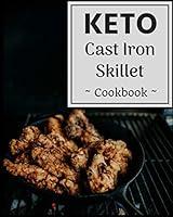 Keto Cast Iron Skillet Cookbook: Healthy Assortment of Delicious Ketogenic Diet Cast Iron Skillet Recipes! 1719992673 Book Cover