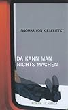 Da kann man nichts machen: Roman - Ingomar von Kieseritzky