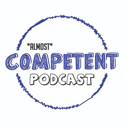 Almost Competent Episode 6