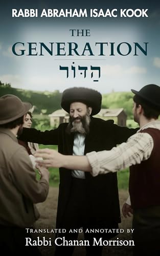 The Generation: An Annotated Translation of Rav Kook’s “HaDor”: Why the Youth Rebelled and How Spiritual Leadership Can Reach Them