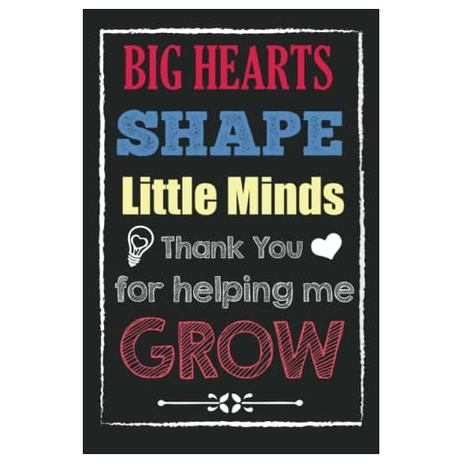 Big Hearts Shape Little Minds Thank You for Helping Me Grow: Funny Saying Thank You Gifts for a Nursery Teacher, Nursery Teacher Appreciation Gifts Notebook Journal