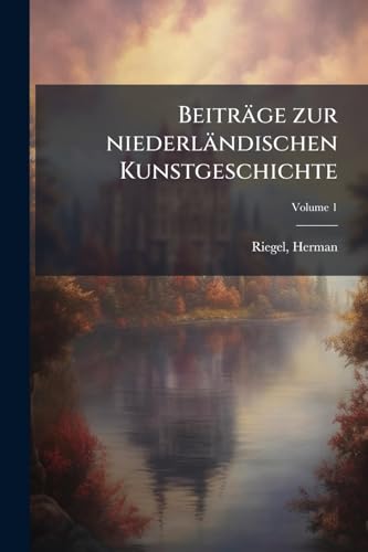 Beiträge zur niederländischen Kunstgeschichte; Volume 1 (German Edition)
