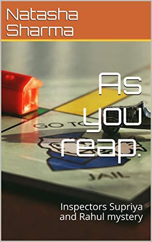 As you reap.: Inspectors Supriya and Rahul mystery (Inspector Supriya and Rahul mysteries) (English Edition)