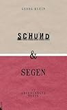 Schund & Segen: Siebenundsiebzig abverlangte Texte - Georg Klein 