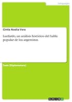Lunfardo, un análisis histórico del habla popular de los argentinos 3656849285 Book Cover