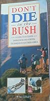 Don't Die In The Bush: A Guide To Outdoor Emergencies And Survival Techniques 1868254577 Book Cover