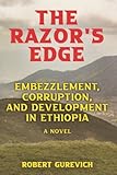 The Razor's Edge: Embezzlement, Corruption, and Development in Ethiopia