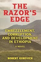 The Razor's Edge: Embezzlement, Corruption, and Development in Ethiopia 1950444295 Book Cover