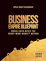 Business Empire Blueprint: Where Faith Meets the Heart-Mind-Money™ Method 1733063560 Book Cover