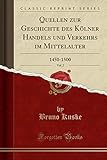  Quellen zur Geschichte des Kölner Handels und Verkehrs im Mittelalter, Vol. 2: 1450-1500 (Classic Reprint)