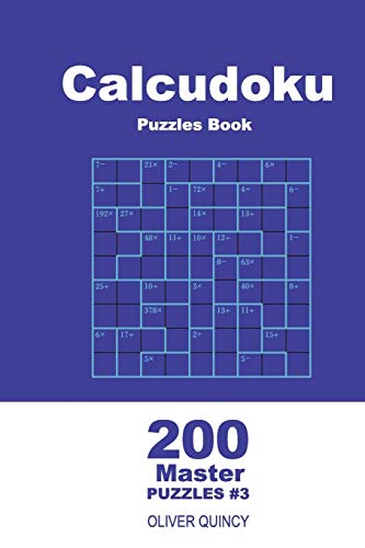 Calcudoku Puzzles Book - 200 Master Puzzles 9x9 (Volume 3) (Calcudoku - Master)