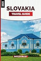 SLOVAKIA TRAVEL GUIDE 2025: A Journey Through Medieval Towns, Scenic National Parks, and Vibrant Cultural Festivals B0F5NQBT77 Book Cover