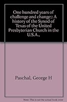 One Hundred Years of Challenge and Change: A History of the Synod of Texas of the United Presbyterian Church in the U.S.A. B0006BV4E4 Book Cover