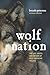 Wolf Nation: The Life, Death, and Return of Wild American Wolves (A Merloyd Lawrence Book)