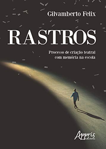 Rastros: processo de criação teatral com memória na escola:
