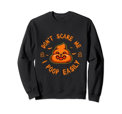 Divertida broma de Halloween Sarcasmo I Don't Scare Me I Poop Easily Sudadera