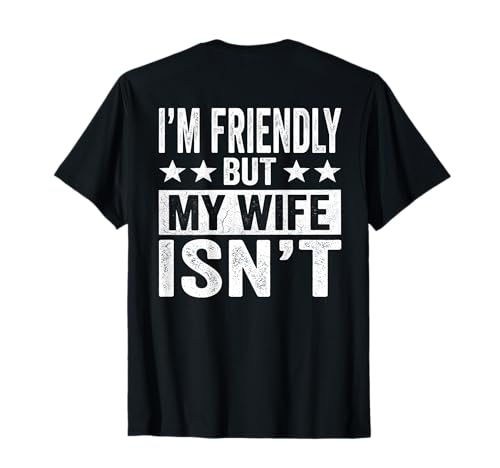 (On Back) Im Friendly But My Wife Isnt Funny Husband Humor T-Shirt
