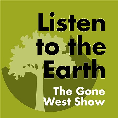 Listen to the Earth: The Gone West Show cover art