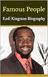 Famous People: Kofi Kingston Biography