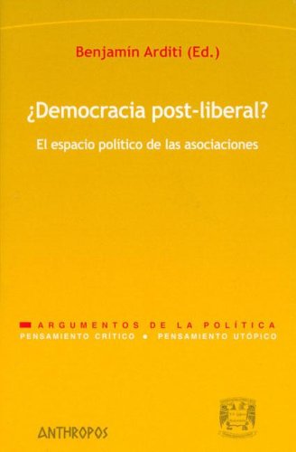 ¿Democracia Post-Liberal?: El Espacio Politico de las Asociacione S