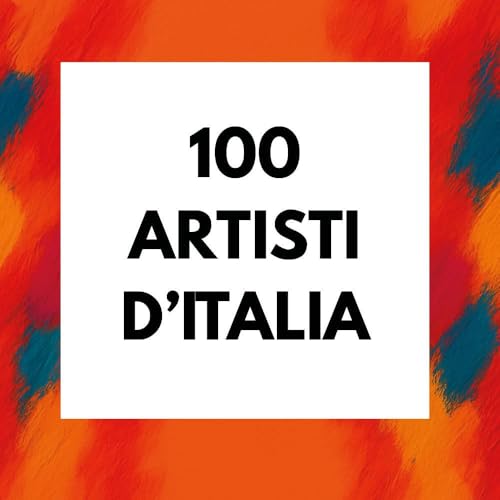 100 Artisti d'Italia Guide d'art pour décoder la création moderne - 2