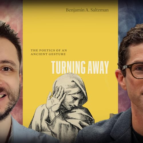 #1302 Benjamin Saltzman - Turning Away: The Poetics of an Ancient Gesture