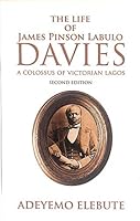 The life of James Pinson Labulo Davies : a colossus of Victorian Lagos 9785205762 Book Cover