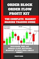 ORDER BLOCK ORDER FLOW TRADING: The Complete Market Makers Trading Guide, SMC, BOS, ICT, Order Spitting, Liquidity, Lower TimeFrame Order Flow Refinning, Market Structure Cheat Sheet B0BZ1PBRDX Book Cover