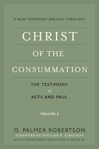 Christ of the Consummation: A New Testament Biblical Theology, Volume 2: The Testimony of Acts and Paul