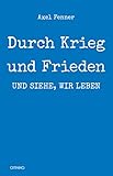  Durch Krieg und Frieden: und siehe, wir leben: Biografie