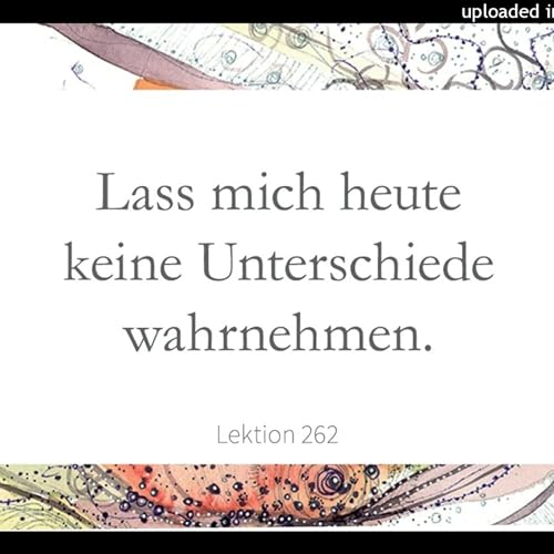 Lektion 262 Lass mich heute keine Unterschiede wahrnehmen Ein Kurs in Wundern Lesung 2023 Podcast Por  arte de portada