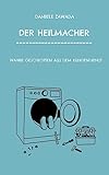 Der Heilmacher: Wahre Geschichten aus dem Kundendienst