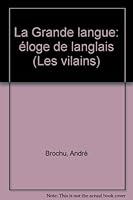 La grande langue: Éloge de l'anglais (La Collection Les vilains) 2892610877 Book Cover